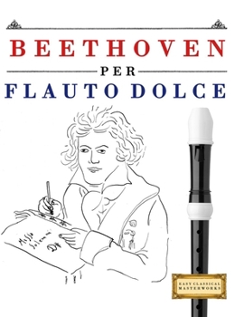 Paperback Beethoven per Flauto Dolce: 10 Pezzi Facili per Flauto Dolce Libro per Principianti [Italian] Book