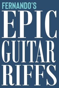 Fernando's Epic Guitar Riffs: 150 Page Personalized Notebook for Fernando with Tab Sheet Paper for Guitarists. Book format:  6 x 9 in (Epic Guitar Riffs Journal)