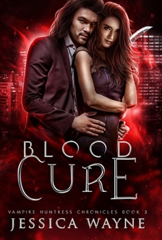 Blood Cure - Book #3 of the Vampire Huntress Chronicles