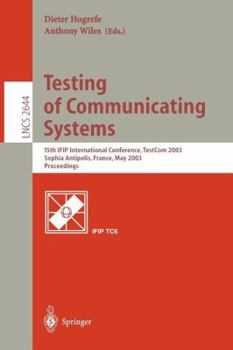 Paperback Testing of Communicating Systems: 15th Ifip International Conference, Testcom 2003, Sophia Antipolis, France, May 26-28, 2003, Proceedings Book