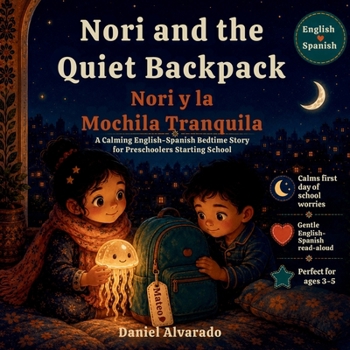 Nori and the Quiet Backpack - Nori y la Mochila Tranquila: A Calming English-Spanish Bedtime Story for Preschoolers Starting School (THE GENTLE GOOD NIGHT)