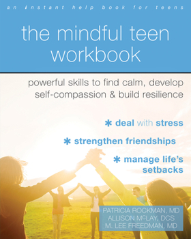 Paperback The Mindful Teen Workbook: Powerful Skills to Find Calm, Develop Self-Compassion, and Build Resilience Book