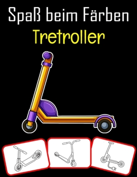 Paperback Spaß beim Färben Tretroller: Tretroller Bilder, Färbung und Lernbuch mit Spaß für Kinder (60 Seiten Tretroller Bilder) [German] Book