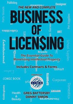 Paperback The New and Complete Business of Licensing: The Essential Guide to Monetizing Intellectual Property Book