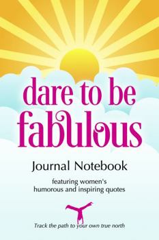 Paperback Dare to be Fabulous Journal Notebook: Featuring women's humorous and inspiring quotes Book