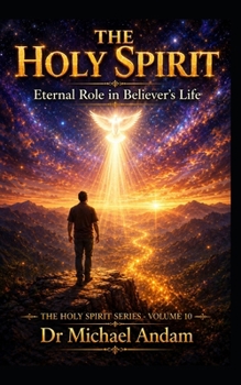The Holy Spirit: Eternal Role in Believer’s Life