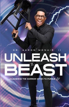 Paperback Unleash the Beast: Unleashing the Warrior within to Pursue All Book