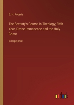 Paperback The Seventy's Course in Theology; Fifth Year, Divine Immanence and the Holy Ghost: in large print Book