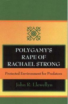 Paperback Polygamy's Rape of Rachael Strong: Protected Environment for Predators Book