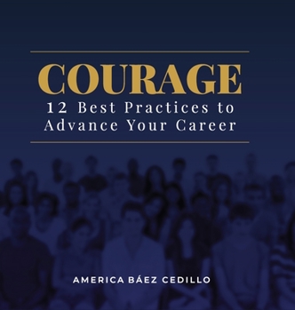 Hardcover Courage: 12 Best Practices to Advance your Career Book