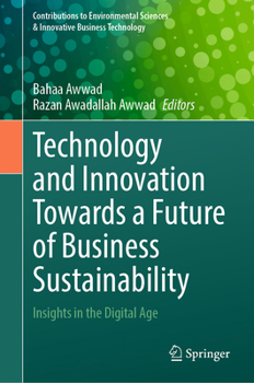 Technology and Innovation Towards a Future of Business Sustainability: Insights in the Digital Age (Contributions to Environmental Sciences & Innovative Business Technology)