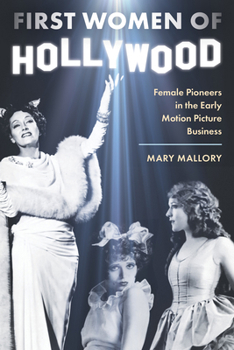 Hardcover First Women of Hollywood: Female Pioneers in the Early Motion Picture Business Book