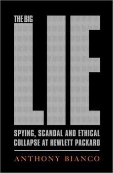 Hardcover The Big Lie: Spying, Scandal, and Ethical Collapse at Hewlett-Packard Book