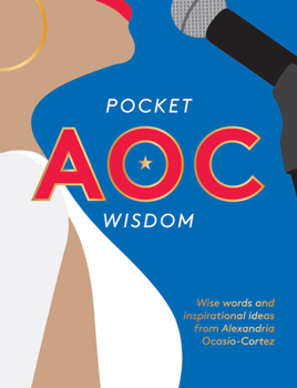 Hardcover Pocket Aoc Wisdom: Wise Words and Inspirational Ideas from Alexandria Ocasio-Cortez Book