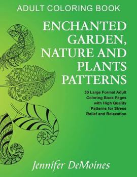 Paperback Adult Coloring Book: Enchanted Garden, Nature and Plants Patterns: 30 Large Format Adult Coloring Book Pages with High Quality Patterns for Stress Rel Book