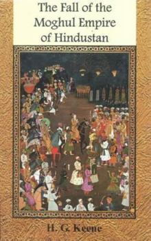 The Fall Of The Moghul Empire Of Hindustan