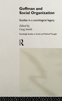 Hardcover Goffman and Social Organization: Studies of a Sociological Legacy Book