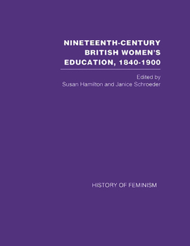 Hardcover Nineteenth-Century British Women's Education, 1840–1900 (History of Feminism) Book