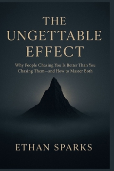 Paperback The Ungettable Effect: Why People Chasing You Is Better Than You Chasing Them-and How to Master Both Book