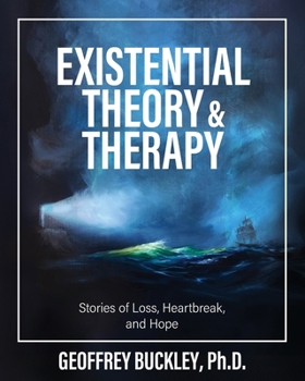 Paperback Existential Theory and Therapy: Stories of Loss, Heartbreak, and Hope Book