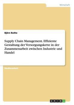 Paperback Supply Chain Management. Effiziente Gestaltung der Versorgungskette in der Zusammenarbeit zwischen Industrie und Handel [German] Book