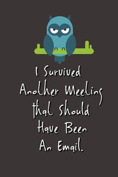 Paperback I Survived Another Meeting That Should Have Been An Email.: Stunning Funny Boss Gifts Ruled Paper Notebook Journal - Cute Work Gifts For Coworker Blan Book