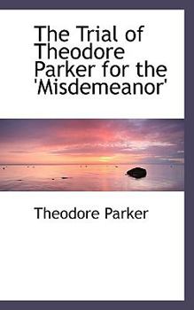 Paperback The Trial of Theodore Parker for the 'Misdemeanor' Book