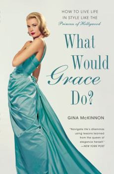 Paperback What Would Grace Do?: How to Live Life in Style Like the Princess of Hollywood Book