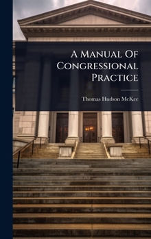 Hardcover A Manual Of Congressional Practice Book