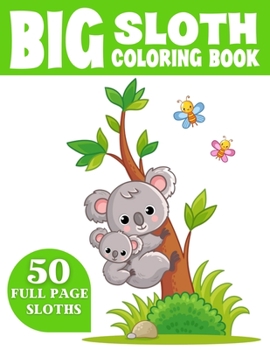 Paperback The Big Sloth Coloring Book: Cute and Fun Coloring Book For kids Who Like Coloring Sloth Book