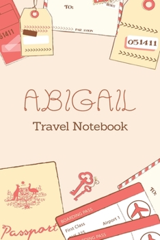 Paperback Abigail TRAVEL NOTEBOOK: Tickets, passport Beautiful Travel Planner / Notebook personalized for Abigail in Soft Pink Color and beautiful design Book