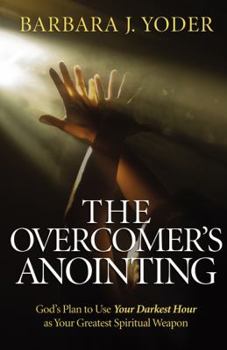 Paperback The Overcomer's Anointing: God's Plan to Use Your Darkest Hour as Your Greatest Spiritual Weapon Book