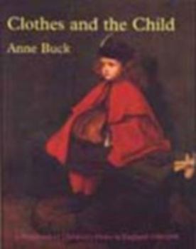 Paperback Clothes and the Child: A Handbook of Children's Dress in England, 1500-1900 Book
