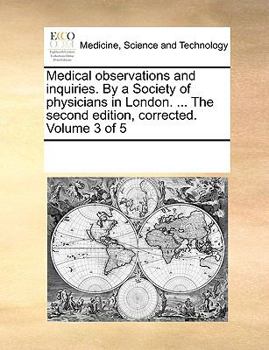 Medical observations and inquiries. By a Society of physicians in London. ... The second edition, corrected. Volume 3 of 5