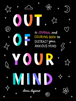 Paperback Out of Your Mind: A Journal and Coloring Book to Distract Your Anxious Mind Book