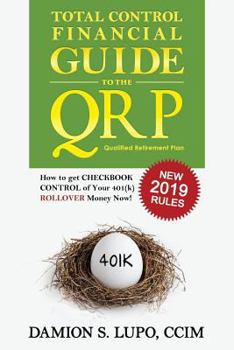 Paperback Total Control Financial Guide to the Qrp: How to Get Checkbook Control of Your 401k Rollover Money Now! Book