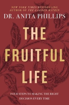 Hardcover The Fruitful Life: Four Steps to Making the Right Decision Every Time Book