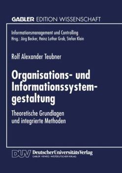 Organisations- Und Informationssystemgestaltung: Theoretische Grundlagen Und Integrierte Methoden
