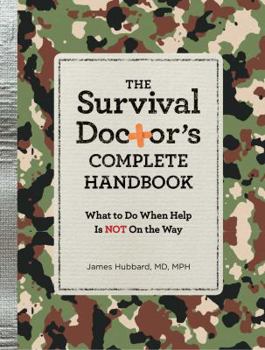 Paperback The Survival Doctor's Complete Handbook: What to Do When Help Is Not on the Way Book