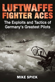 Hardcover Luftwaffe Fighter Aces: The Exploits and Tactics of Germany's Greatest Pilots Book