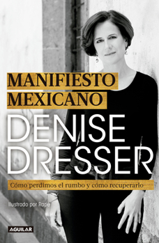 Paperback Manifiesto Mexicano: Cómo Perdimos El Rumbo Y Cómo Recuperarlo / Mexican Manifesto [Spanish] Book