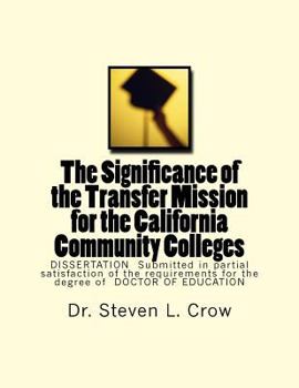 Paperback The Significance of the Transfer Mission for the California Community Colleges: DISSERTATION Submitted in partial satisfaction of the requirements for Book