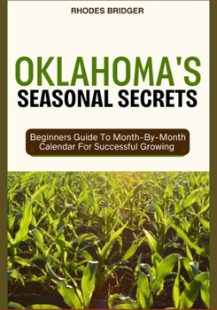 Paperback Oklahoma's Seasonal Secrets: Beginners Guide To Month-By-Month Calendar For Successful Growing Book