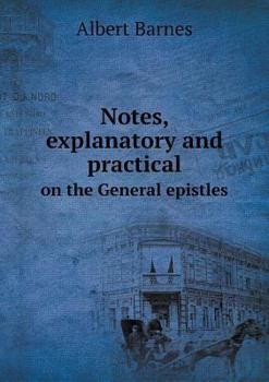 Paperback Notes, explanatory and practical on the General epistles Book