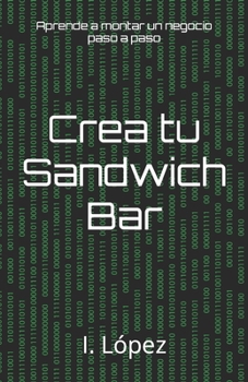 Paperback Crea tu Sandwich Bar: Aprende a montar un negocio paso a paso [Spanish] Book