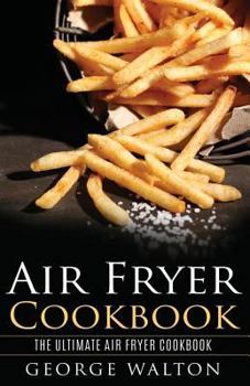 Paperback Air Fryer Cookbook: The Ultimate Air Fryer Cookbook Book