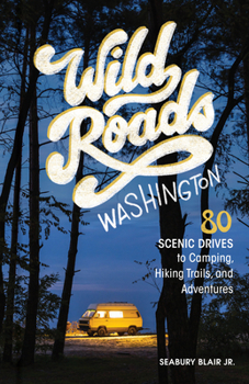Paperback Wild Roads Washington, 2nd Edition: 80 Scenic Drives to Camping, Hiking Trails, and Adventures Book