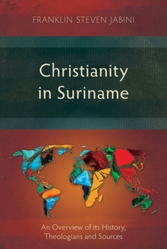Paperback Christianity in Suriname: An Overview of its History, Theologians and Sources Book