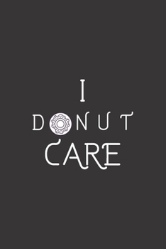 I donut care