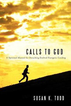Paperback Calls to God: A Spiritual Manual for Detaching Evolved Energetic Cording Book